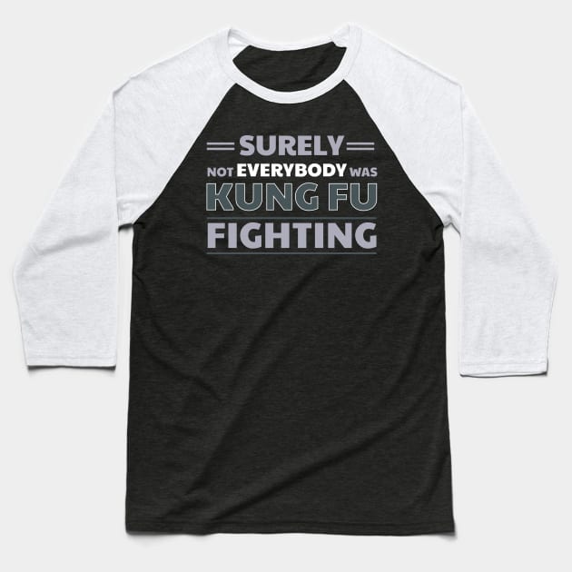 Surely Not Everybody Was Kung Fu Fighting Baseball T-Shirt by klimentina